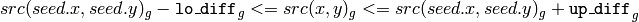 src(seed.x,seed.y)_g- \texttt{lo\_diff} _g<=src(x,y)_g<=src(seed.x,seed.y)_g+ \texttt{up\_diff} _g