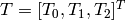 T=[T_0, T_1, T_2]^T