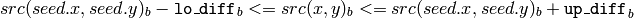 src(seed.x,seed.y)_b- \texttt{lo\_diff} _b<=src(x,y)_b<=src(seed.x,seed.y)_b+ \texttt{up\_diff} _b
