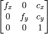 \vecthreethree{f_x}{0}{c_x}{0}{f_y}{c_y}{0}{0}{1}