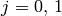 j = 0,\, 1