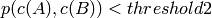p(c(A),c(B))<threshold2